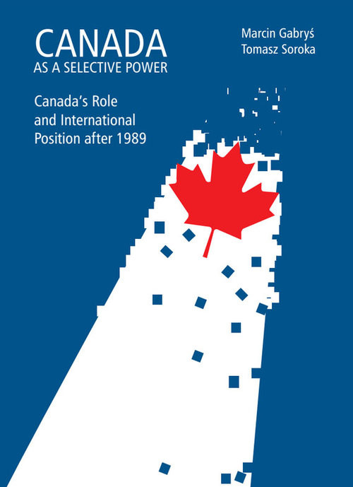 okładka Canada as a selective power Canada's Role and International Position after 1989 książka | Marcin Gabryś, Tomasz Soroka