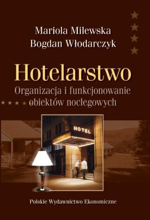 okładka Hotelarstwo Organizacja i funkcjonowanie obiektów noclegowych książka | Bogdan Włodarczyk, Mariola Milewska