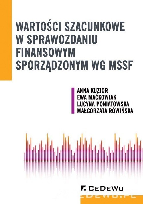 okładka Wartości szacunkowe w sprawozdaniu finansowym sporządzonym wg MSSF książka | Ewa Maćkowiak, Anna Kuzior, Lucyna Poniatowska, Małgorzata Rówińska