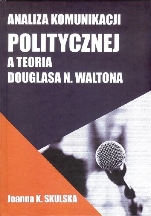 okładka Analiza komunikacji politycznej a teoria Douglasa N.Waltona książka | Joanna Skulska