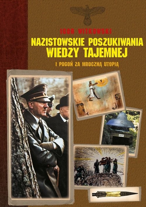 okładka Nazistowskie poszukiwania wiedzy tajemnej i pogoń za mroczną utopią książka | Igor Witkowski
