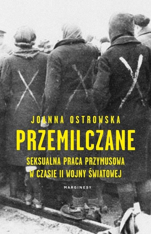 okładka Przemilczane Seksualna praca przymusowa w trakcie II wojny światowej książka | Joanna Ostrowska