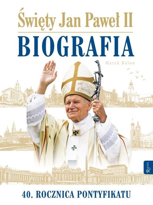 okładka Święty Jan Paweł II Biografia 40 rocznica pontyfikatu książka | Marek Balon