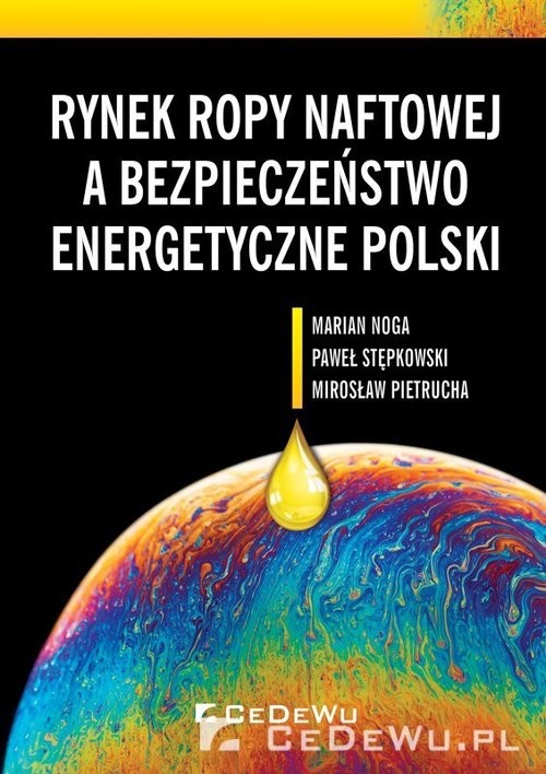 okładka Rynek ropy naftowej a bezpieczeństwo energetyczne Polski książka | Mirosław Pietrucha, Paweł Stępkowski