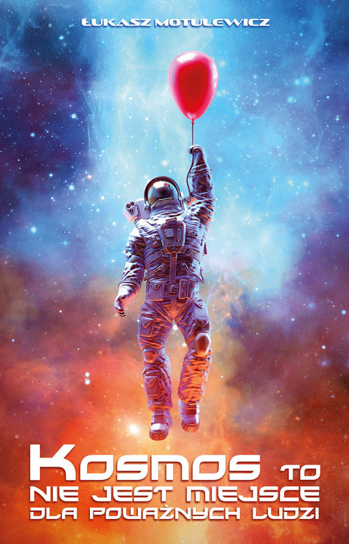 okładka Kosmos to nie jest miejsce dla poważnych ludzi książka | Łukasz Motulewicz