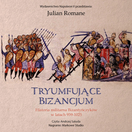 okładka Tryumfujące Bizancjum. Historia militarna Bizantyńczyków 959-1025 audiobook | MP3 | Julian Romane
