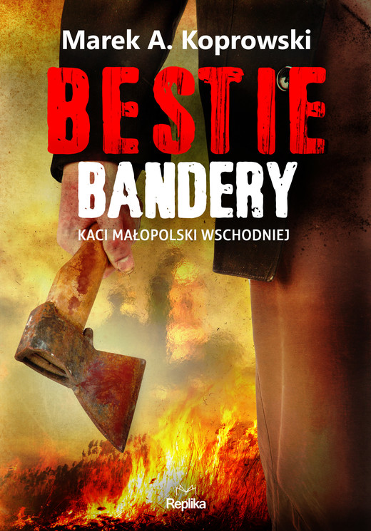 okładka Bestie Bandery. Kaci Małopolski Wschodniej wyd. 2 książka | Marek A. Koprowski