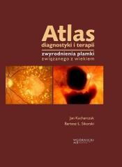 okładka Atlas diagnostyki i terapii zwyrodnienia plamki... książka | Sikorski BartoszŁ., Jan Kucharczuk
