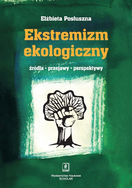 okładka Ekstremizm ekologiczny. Źródła, przejawy, perspektywy ebook | pdf | Elżbieta Posłuszna
