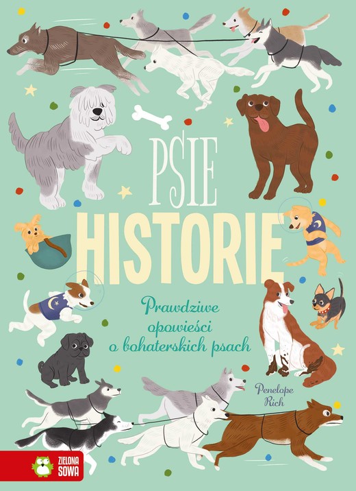 okładka Psie historie. Prawdziwe opowieści o bohaterskich psach książka | Rich Penelope