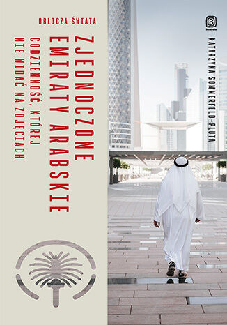 okładka Zjednoczone Emiraty Arabskie. Codzienność, której nie widać na zdjęciach książka | Katarzyna Sommerfeld-Pluta