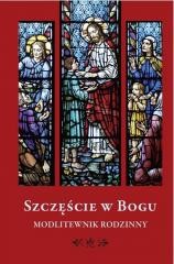 okładka Szczęście w Bogu. Modlitewnik rodzinny książka | Praca Zbiorowa