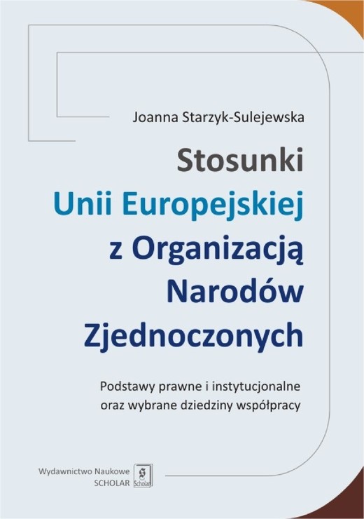 okładka Stosunki Unii Europejskiej Z Organizacją Narodów Zjednoczonych. Podstawy prawne i instytucjonalne oraz wybrane dziedziny współpracy ebook | pdf | Joanna Starzyk-Sulejewska