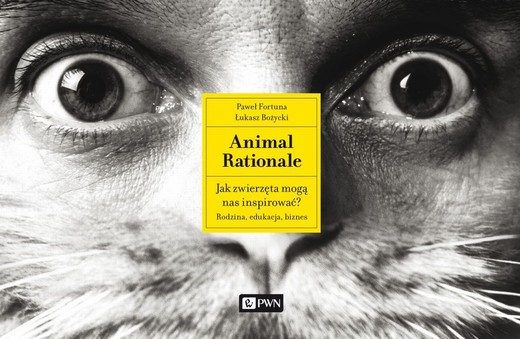 okładka Animal Rationale. Jak zwierzęta mogą nas inspirować? Rodzina, edukacja, biznes ebook | epub, mobi | Paweł Fortuna, Łukasz Bożycki