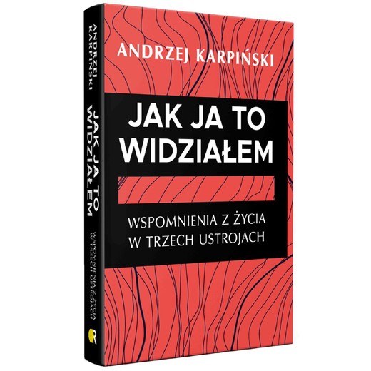 okładka Jak ja to widziałem. Wspomnienia z życia w trzech ustrojach ebook | epub, mobi, pdf | Andrzej Karpiński
