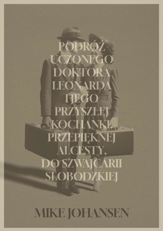 okładka Podróż uczonego doktora Leonarda i jego przyszłej kochanki, przepięknej Alcesty, do Szwajcarii Słobodzkiej ebook | pdf | Mike Johansen