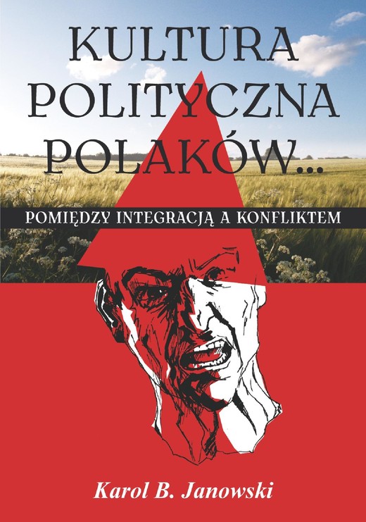 okładka Kultura polityczna Polaków... Pomiędzy integracją a konfliktem ebook | pdf | Karol Janowski