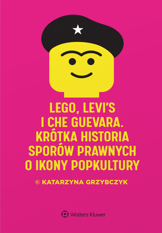 okładka LEGO, Levi's i Che Guevara. Krótka historia sporów prawnych o ikony popkultury książka | Katarzyna Grzybczyk
