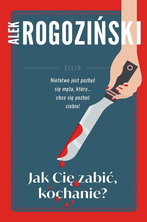 okładka Jak Cię zabić kochanie książka | Alek Rogoziński