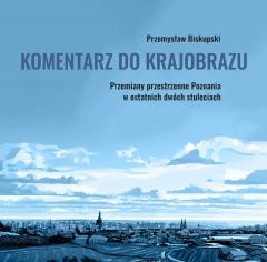 okładka Komentarz do krajobrazu. Przemiany przestrzenne... książka | Przemysław Biskupski