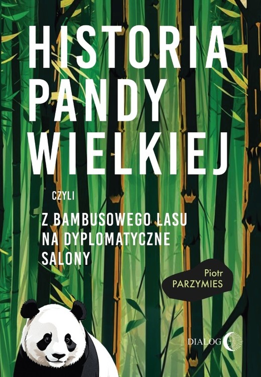 okładka Historia pandy wielkiej, czyli z bambusowego lasu na dyplomatyczne salony ebook | epub, mobi | Piotr Parzymies