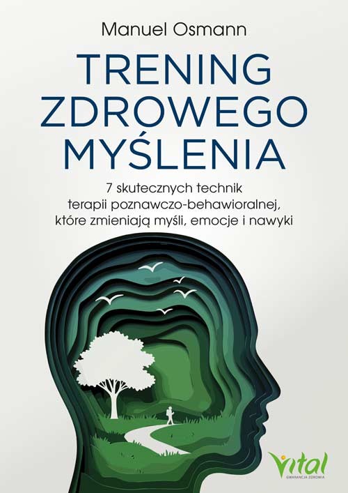 okładka Trening zdrowego myślenia. 7 skutecznych technik terapii poznawczo-behawioralnej, które zmieniają myśli, emocje i nawyki książka | Osmann Manuel