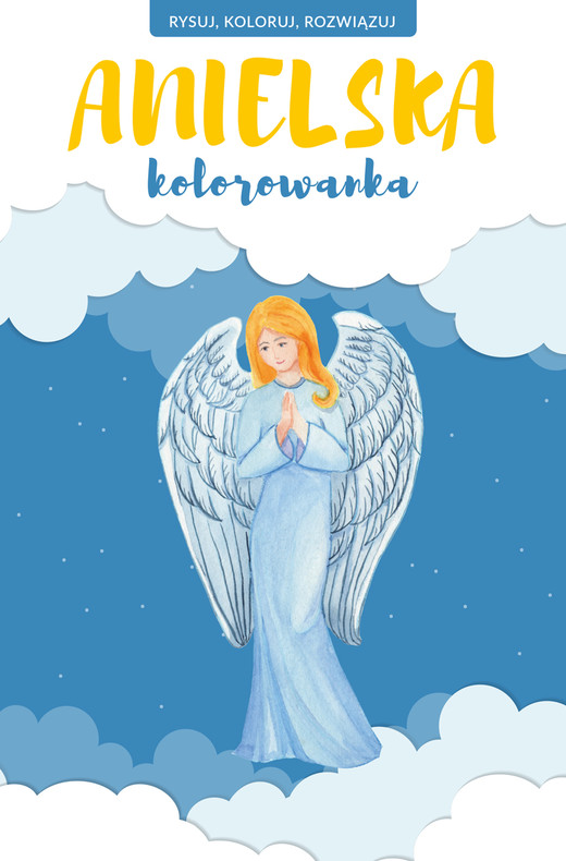 okładka Anielska kolorowanka. Rysuj, koloruj, rozwiązuj książka | Opracowanie zbiorowe