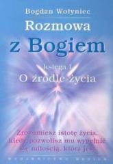 okładka Rozmowa z Bogiem. Księga I O źródle życia książka | Bogdan Wołyniec