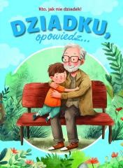 okładka Dziadku, opowiedz... Kto, jak nie dziadek! książka | Paulina Płatkowska
