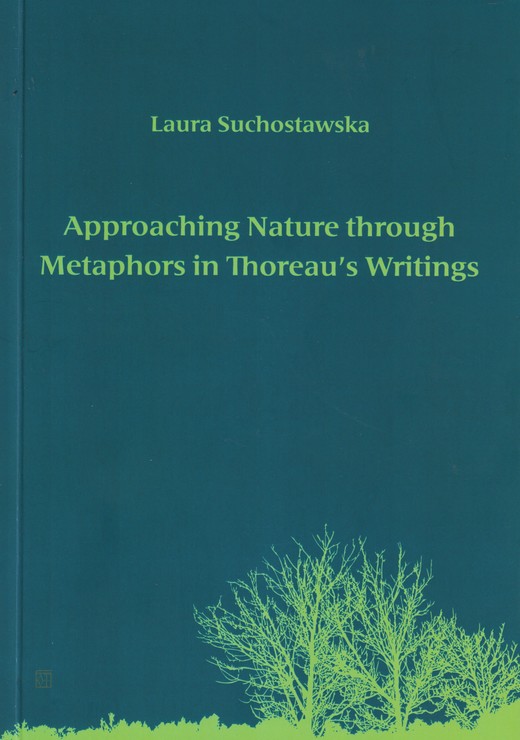okładka Approaching Nature through Metaphors in Thoreau's Writings. Zbliżanie się do natury poprzez metafory w pismach Thoreau książka | Suchostawska Laura