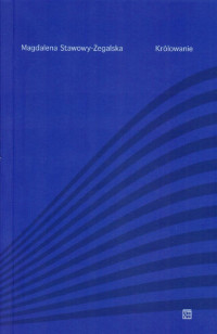 okładka Królowanie książka | Stawowy-Żegalska Magdalena