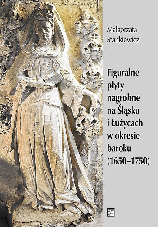 okładka Figuralne płyty nagrobne na Śląsku i Łużycach w okresie baroku (1650-1750) książka | Stankiewicz Małgorzata