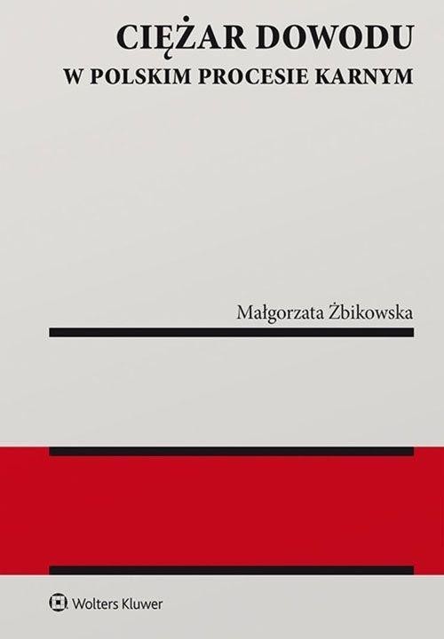okładka Ciężar dowodu w polskim procesie karnym książka | Małgorzata Żbikowska