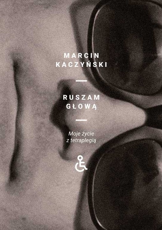 okładka Ruszam głową. Moje życie z tetraplegią książka | Marcin Kaczyński