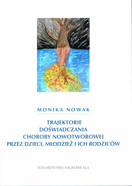 okładka Trajektorie doświadczania choroby nowotworowej przez dzieci, młodzież i ich rodziców książka | Monika Nowak