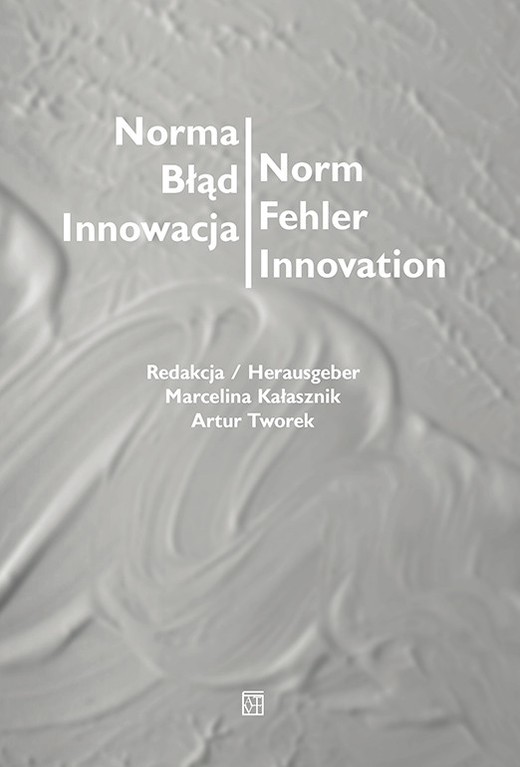okładka Norma – Błąd – Innowacja / Norm – Fehler – Innovation książka | Kałasznik Marcelina, Tworek Arturred.