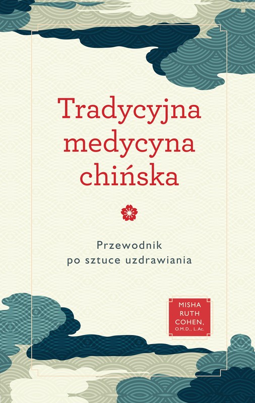 okładka Tradycyjna medycyna chińska. Przewodnik po sztuce uzdrawiania książka | Cohen MishaRuth