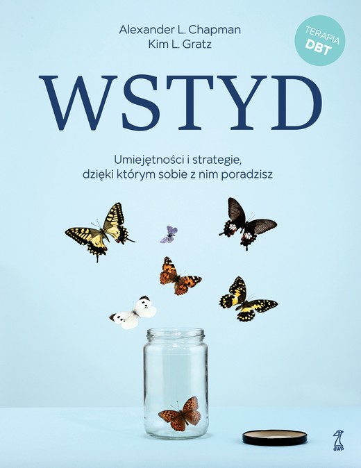 okładka Wstyd. Umiejętności i strategie, dzięki którym sobie z nim poradzisz książka | Chapman AlexanderL., Gratz KimL.