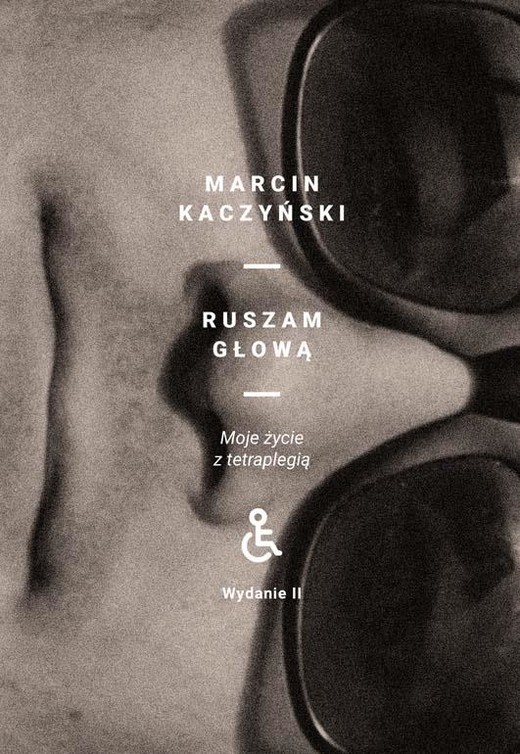 okładka Ruszam głową. Moje życie z tetraplegią (wydanie 2 poprawione) książka | Marcin Kaczyński