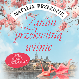 okładka Zanim przekwitną wiśnie audiobook | MP3 | Natalia Przeździk