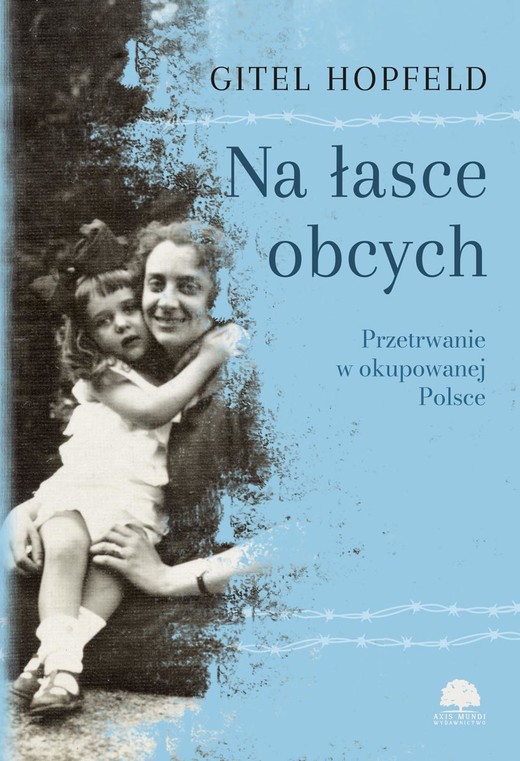 okładka Na łasce obcych. Przetrwanie w okupowanej Polsce książka | Hopfeld Gitel