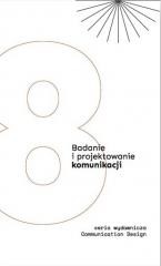 okładka Badanie i projektowanie komunikacji T.8 książka | red. KlaudiaBraccisiewicz.MarcinPielużka
