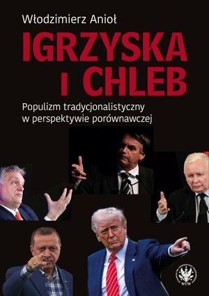 okładka Igrzyska i Chleb. Populizm tradycjonalistyczny w perspektywie porównawczej książka | Włodzimierz Anioł