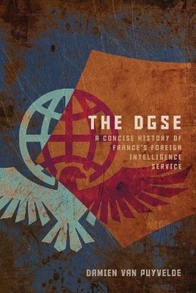 okładka The DGSE. A Concise History of France's Foreign Intelligence Service książka | Damien VanPuyvelde