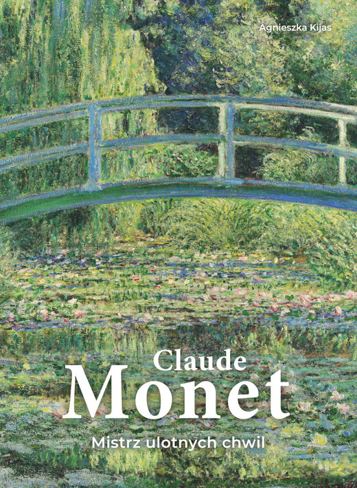 okładka Claude Monet. Mistrz ulotnych chwil książka | Agnieszka Kijas