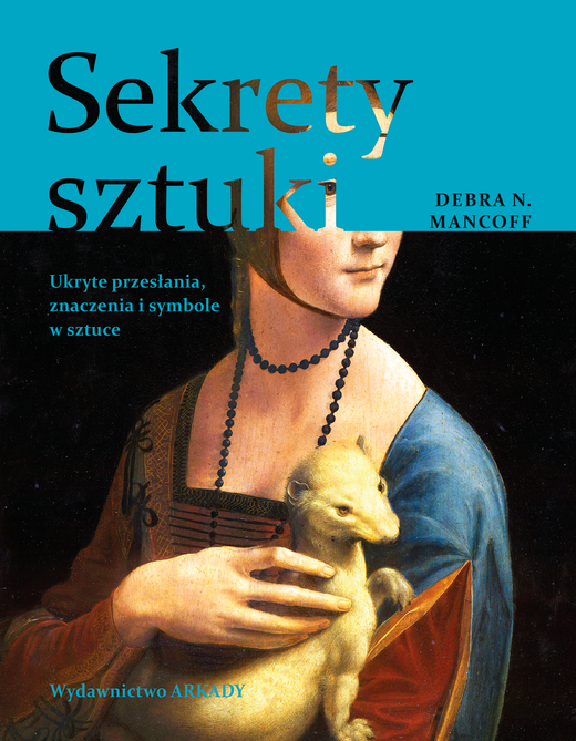 okładka Sekrety sztuki. Ukryte przesłania, znaczenia i symbole w sztuce książka | Debra N.Mancoff