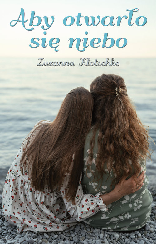 okładka Aby otwarło się niebo książka | Zuzanna Klotschke