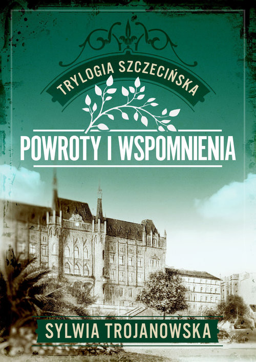okładka Trylogia szczecińska. Tom 3. Powroty i wspomnienia książka | Sylwia Trojanowska