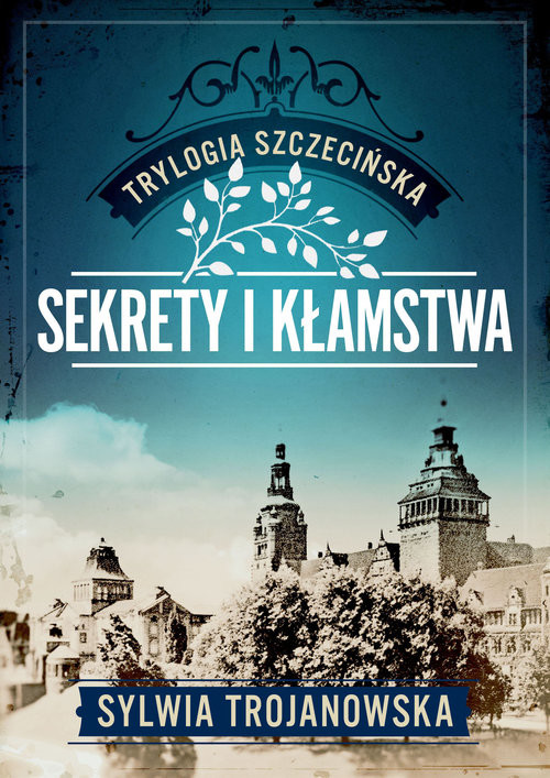 okładka Trylogia szczecińska. Tom 1. Sekrety i kłamstwa książka | Sylwia Trojanowska