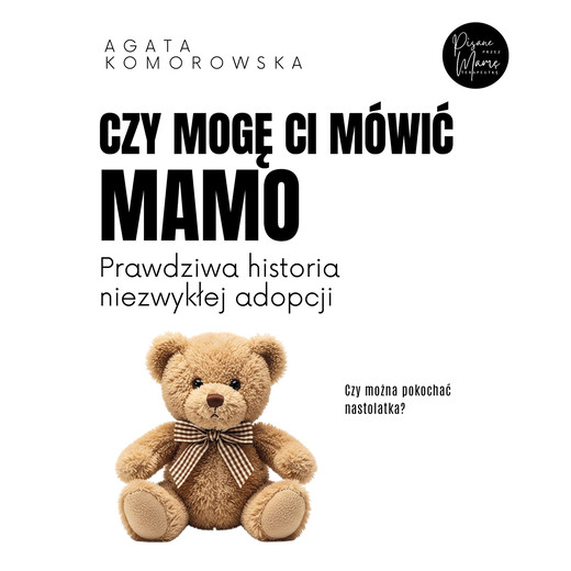 okładka Czy mogę ci mówić mamo audiobook | MP3 | Agata Komorowska
